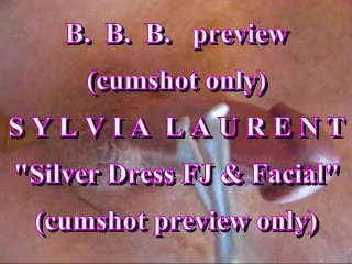 BBB preview: Sylvia Laurent Silver Dress FJ & facial (cumshot only)