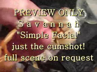 PREVIEW ONLY: Savannah Simple Facial (just the cum)
