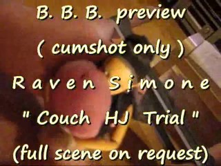 B.B.B. preview: Raven Simone Couch HJ trial (cumshot only with SloMo)