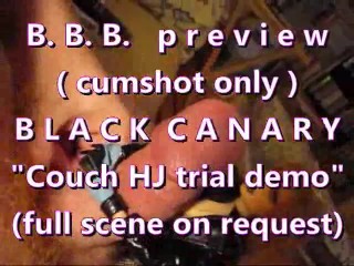 B.B.B.preview: Black Canary Couch HJ trial cumshot only with SloMo