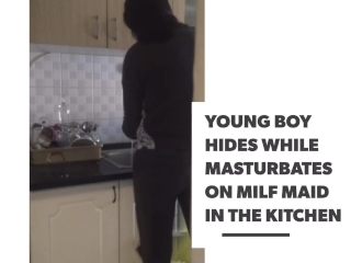 Young boy hides while masturbates on milf maid in the kitchen