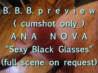 B.B.B. preview: Ana Nova Sexy Black Glasses (No SloMo AVI high def)