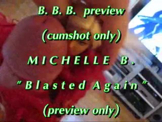 BBB preview: Michelle B. Blasted Again (cumshot only)