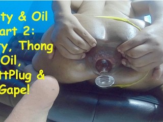 Booty & Oil Part 2: Booty, Thong, Oil, ButtPlug, & Gape!
