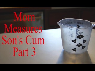 Mom Measures Sons Cum Part 3