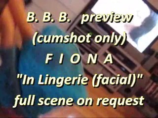 B.B.B. preview: Fiona In Lingerie (Facial) (cumshot only)