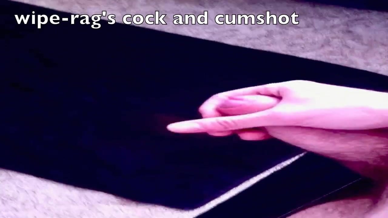wipe-rag's cock and cumshot